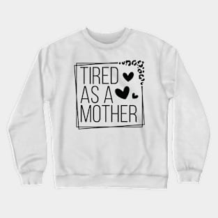 Celebrate Motherhood with Humorous Tired As A Mother Crewneck Sweatshirt